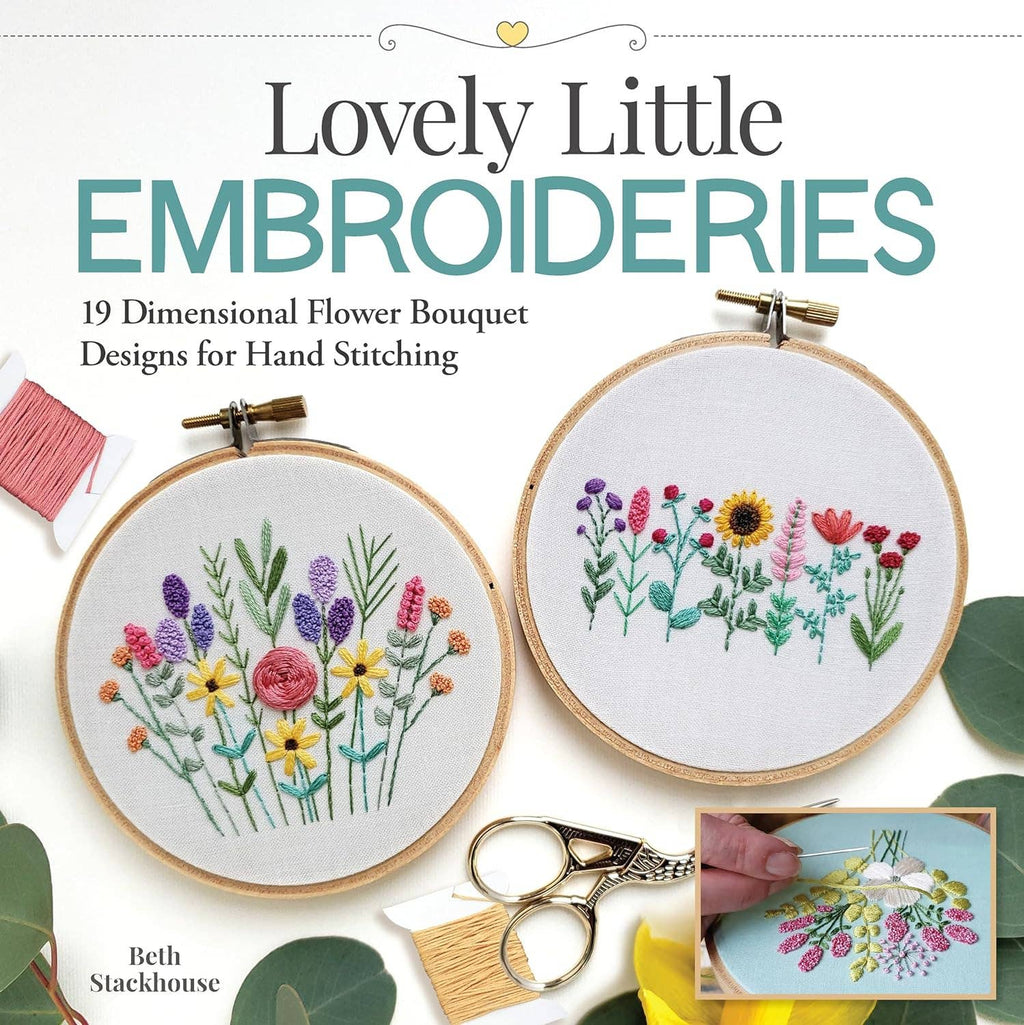 Lovely Little Embroideries: Instructional Guide to Dimensional Floral Fiber Art