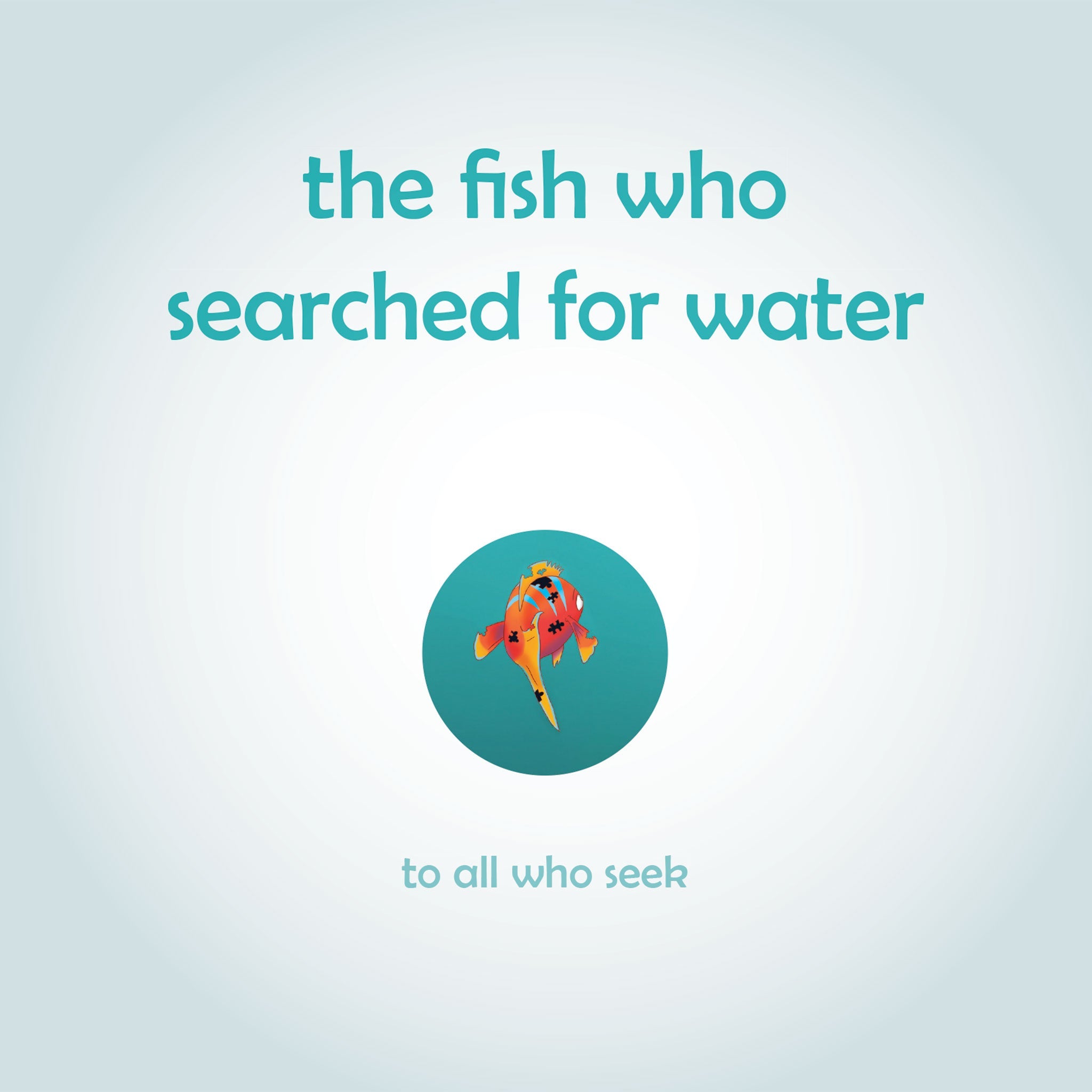 The Fish Who Searched for Water: Helping children find comfort in what they already have
