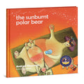 The Sunburnt Polar Bear: Helping children understand Climate Change and feel empowered to make a difference.