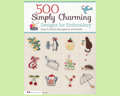 500 Simply Charming Designs for Embroidery — Instructional Guide to Hand Embroidery and Decorative Fiber Art